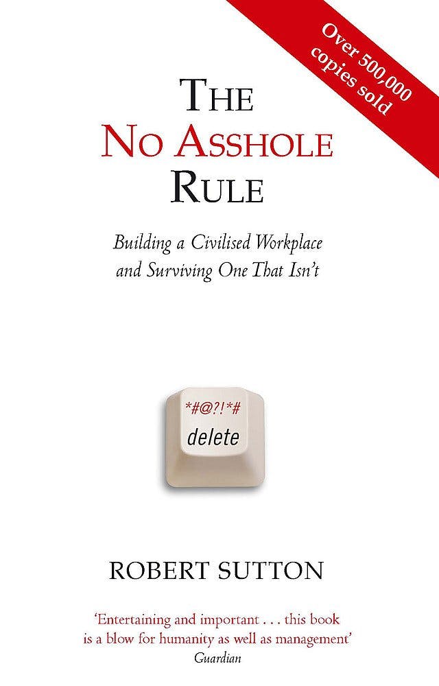 The No Asshole Rule - Building a Civilised Workplace and Surviving One That Isn't